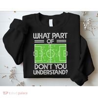 Soccer Coach Funny What Part Of Soccer Don't You Understand Sweatshirt thumb 2