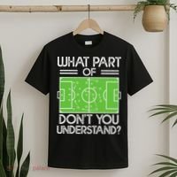 Soccer Coach Funny What Part Of Soccer Don't You Understand T-Shirt thumb 2
