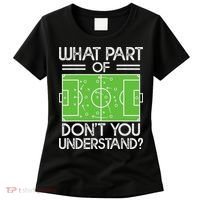 Soccer Coach Funny What Part Of Soccer Don't You Understand Women's T-Shirt thumb 0