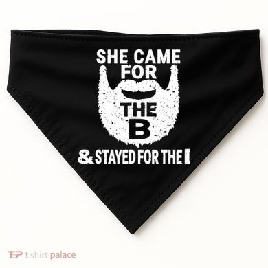 She Came For The B And Stayed For The D Funny Beard USA-Made Doggie Bandana