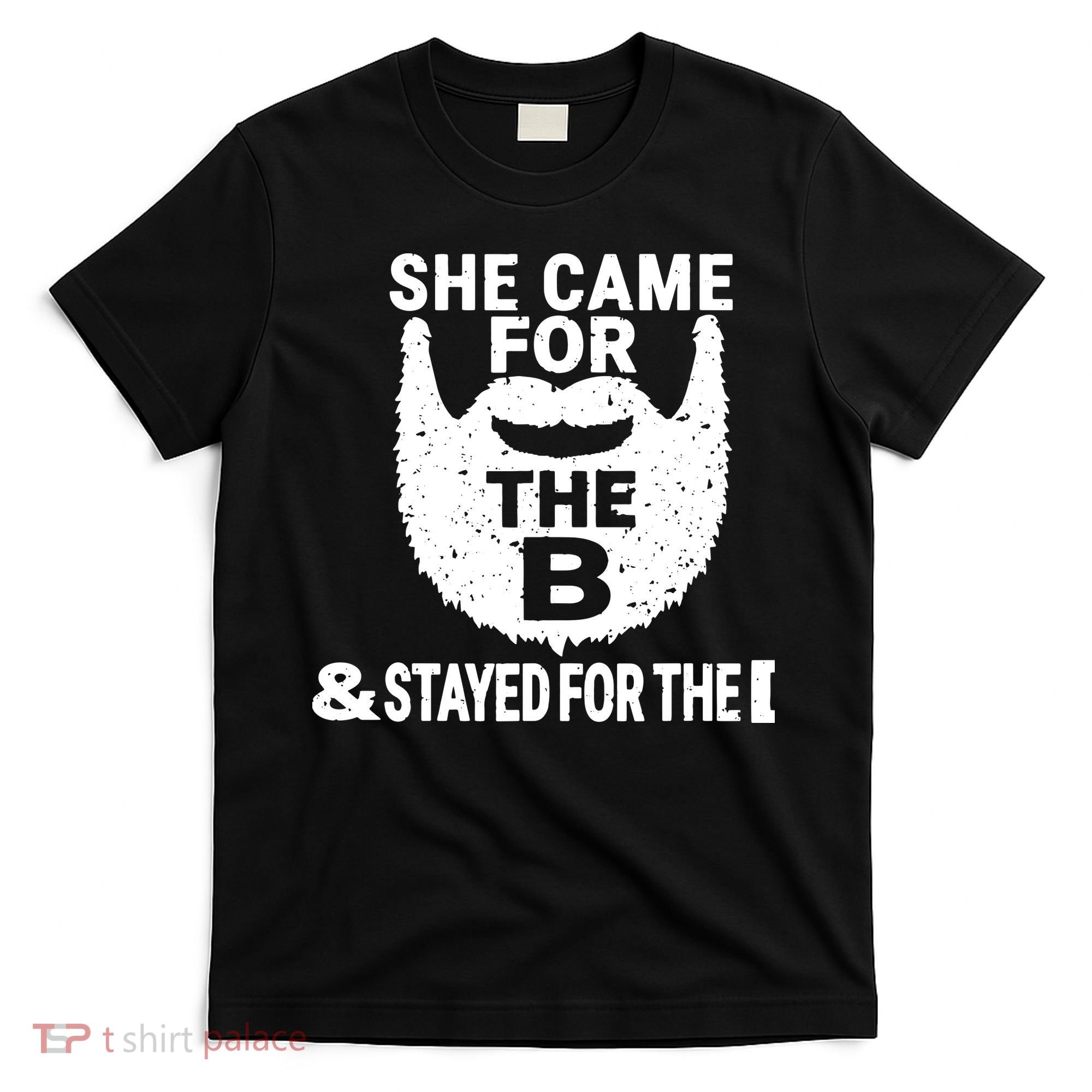 She Came For The B And Stayed For The D Funny Beard T-Shirt
