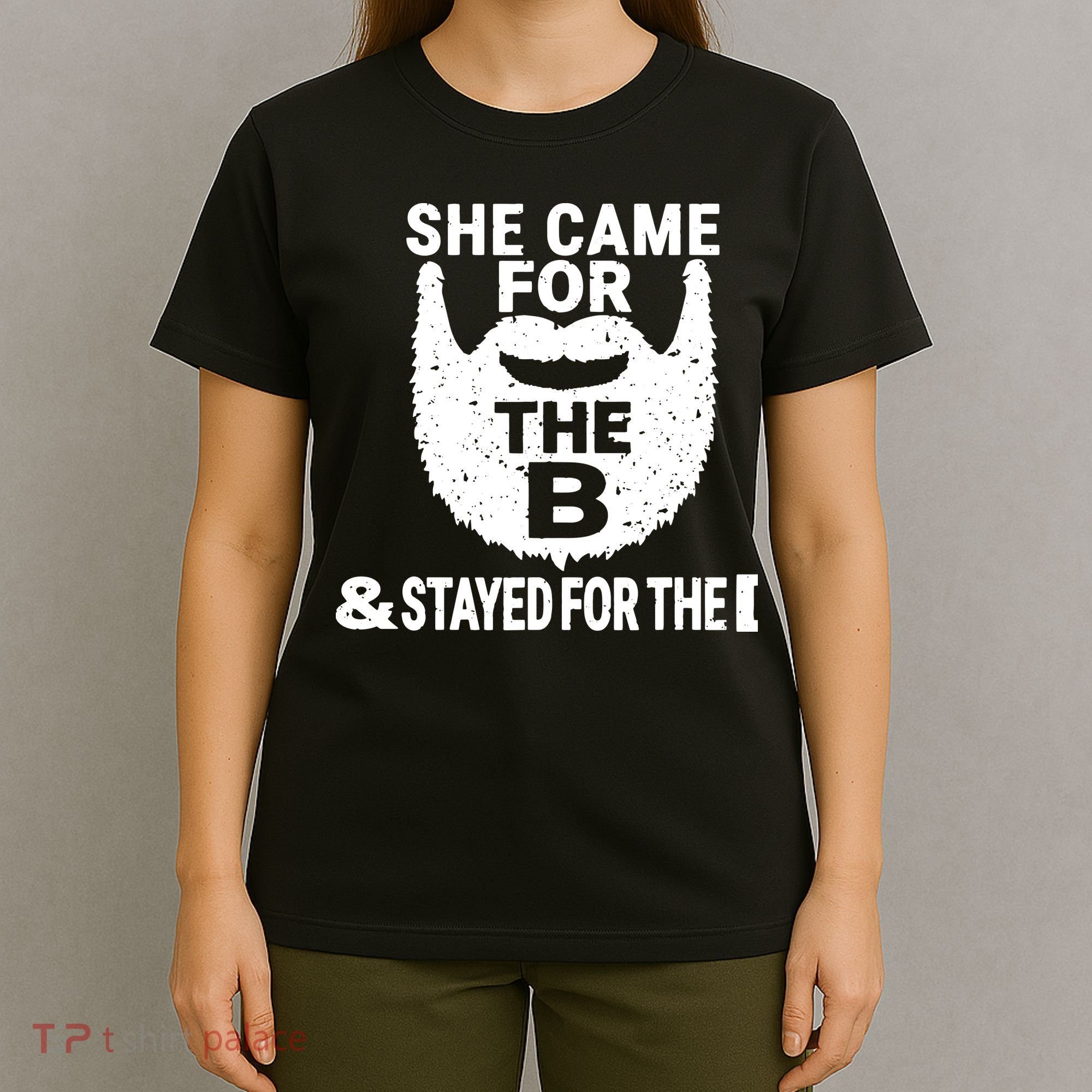 She Came For The B And Stayed For The D Funny Beard T-Shirt