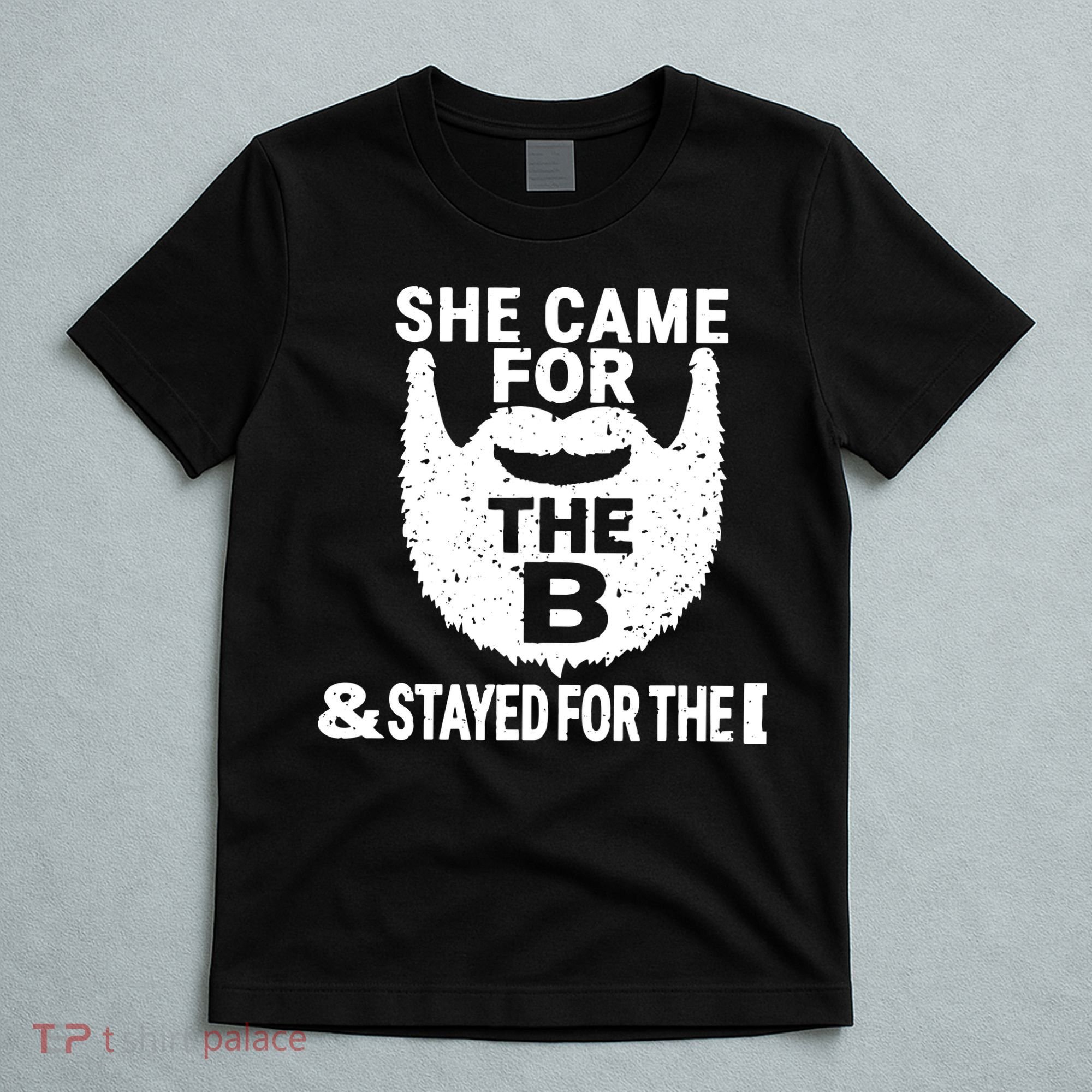She Came For The B And Stayed For The D Funny Beard T-Shirt