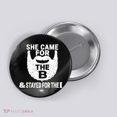 She Came For The B And Stayed For The D Funny Beard Button