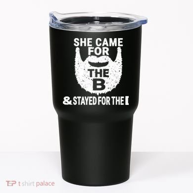 She Came For The B And Stayed For The D Funny Beard Tumbler