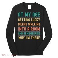 Senior Citizens Funny Saying At My Age Getting Lucky Jokes  Long Sleeve Shirt thumb 0