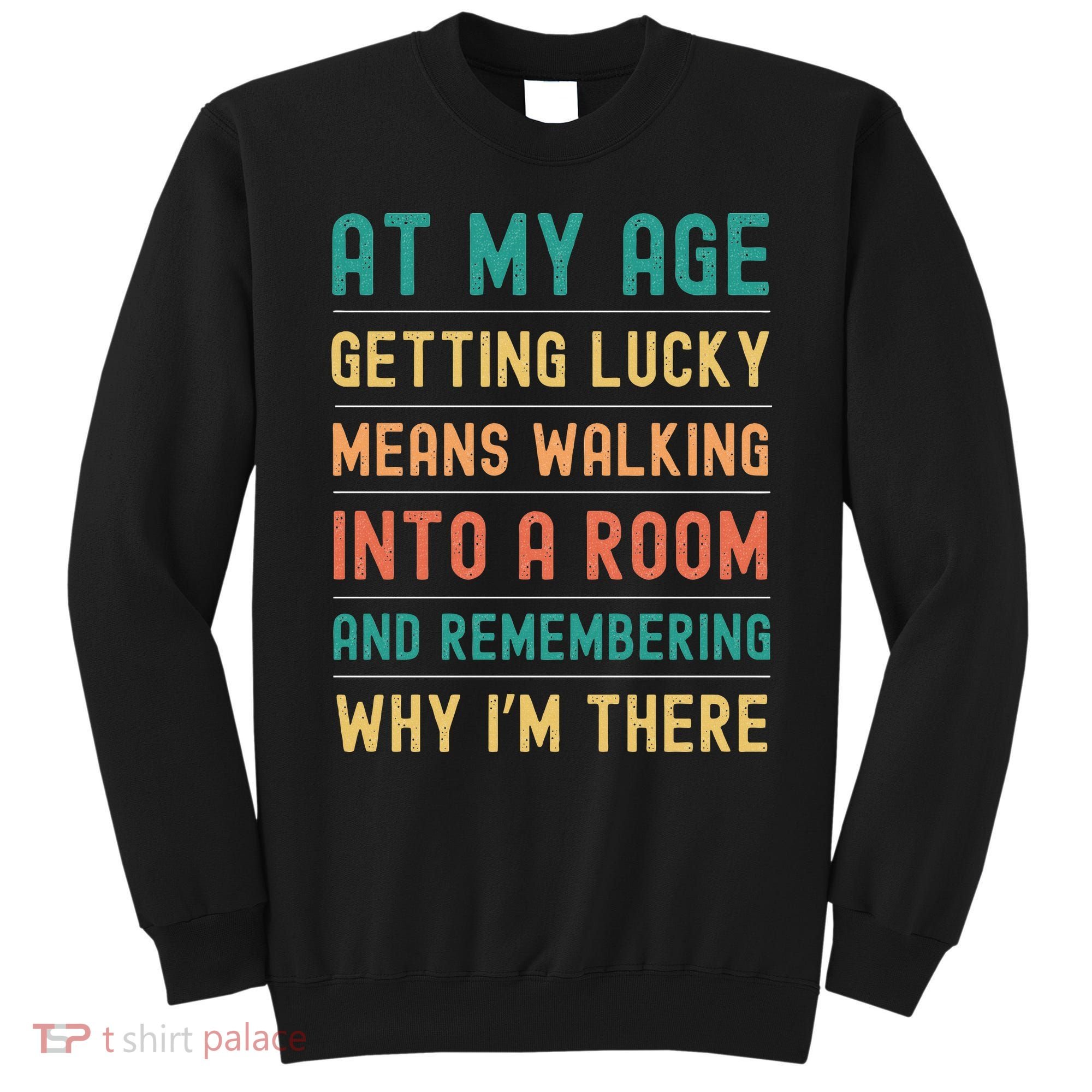 Senior Citizens Funny Saying At My Age Getting Lucky Jokes  Sweatshirt