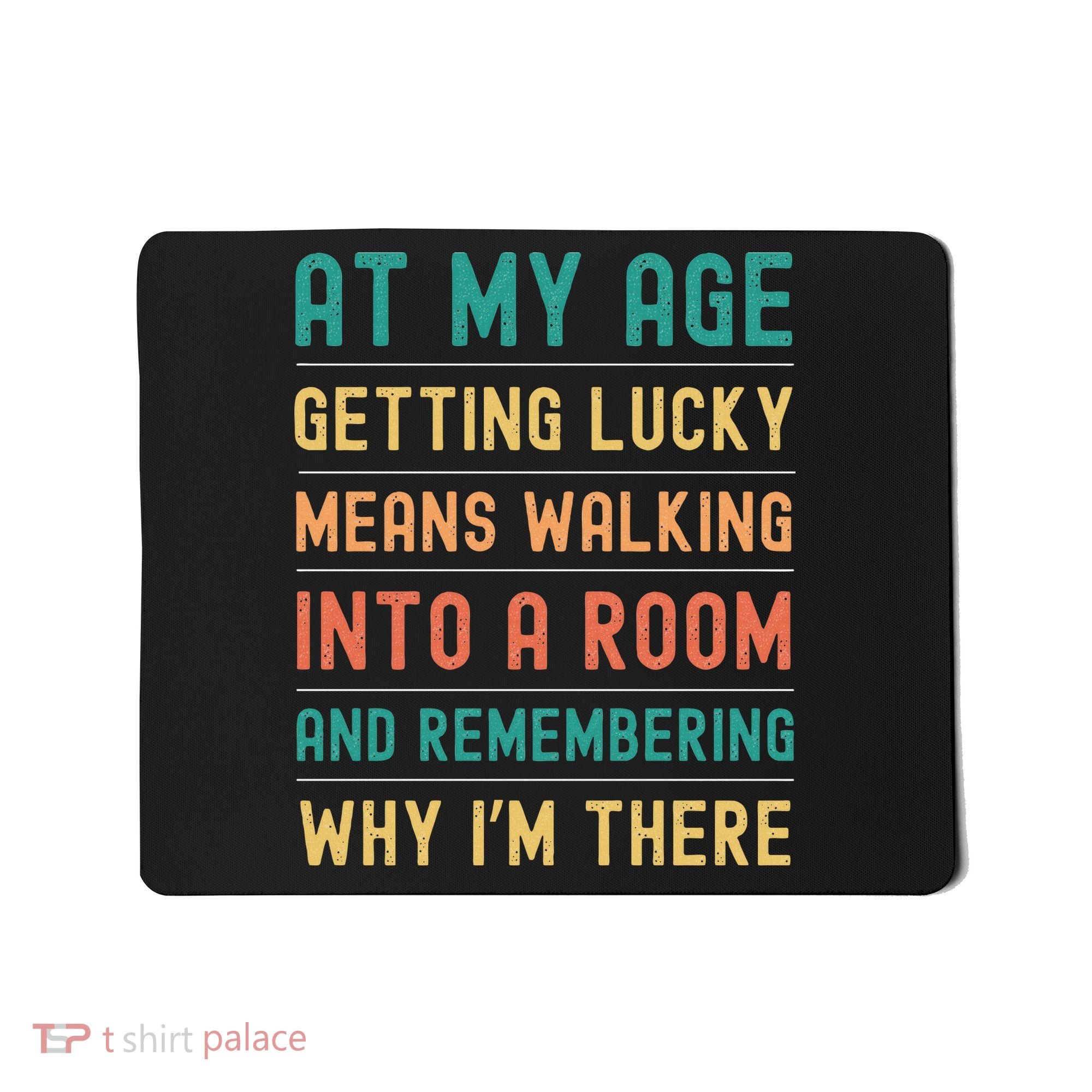 Senior Citizens Funny Saying At My Age Getting Lucky Jokes  Mousepad
