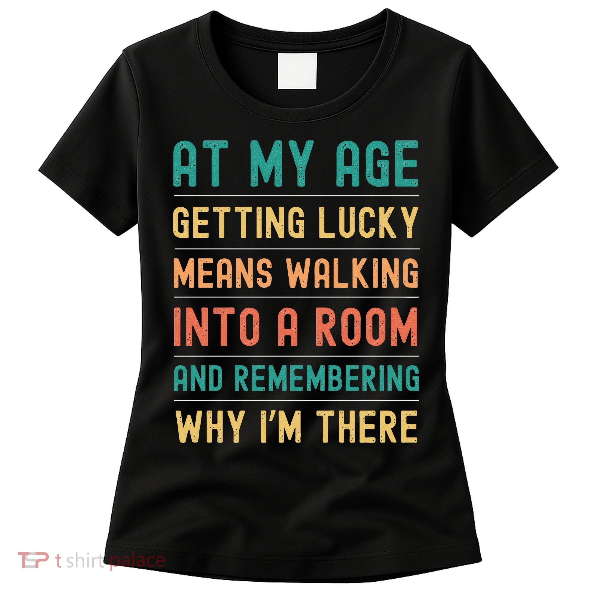 Senior Citizens Funny Saying At My Age Getting Lucky Jokes  Women's T-Shirt