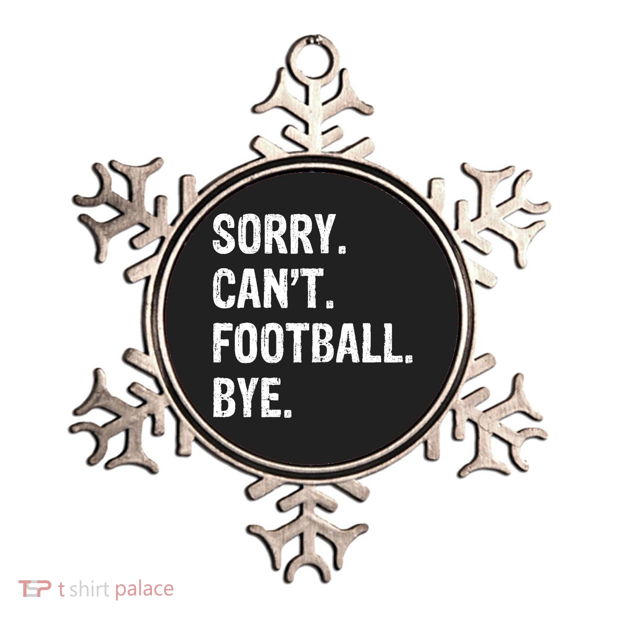 Sorry. CanT. Football. Bye. Ornament
