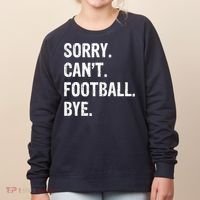 Sorry. CanT. Football. Bye. Women's Sweatshirt thumb 0
