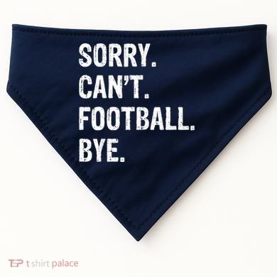 Sorry. CanT. Football. Bye. USA-Made Doggie Bandana