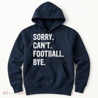 Sorry. CanT. Football. Bye. Hoodie thumb 0
