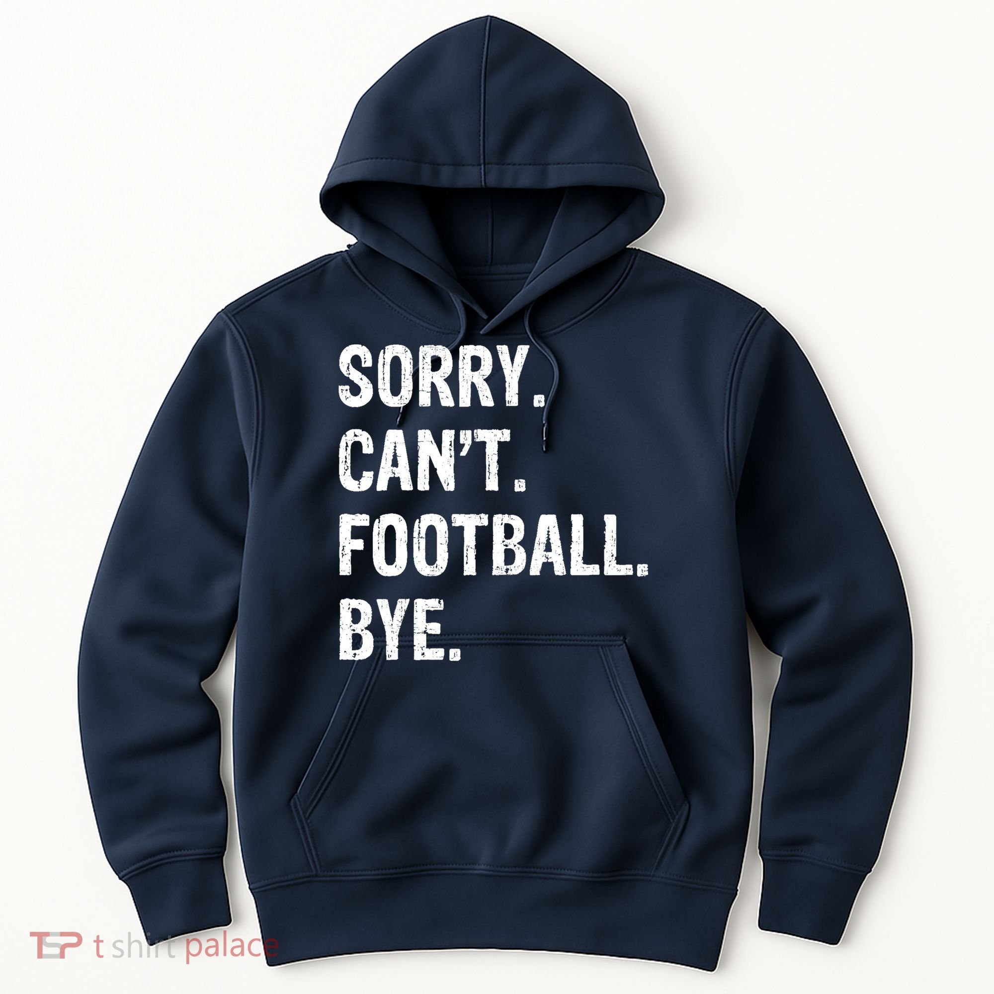 Sorry. CanT. Football. Bye. Hoodie