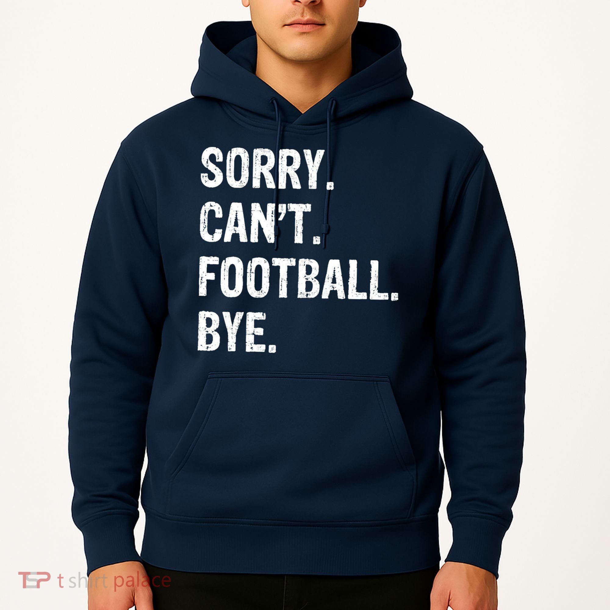 Sorry. CanT. Football. Bye. Hoodie