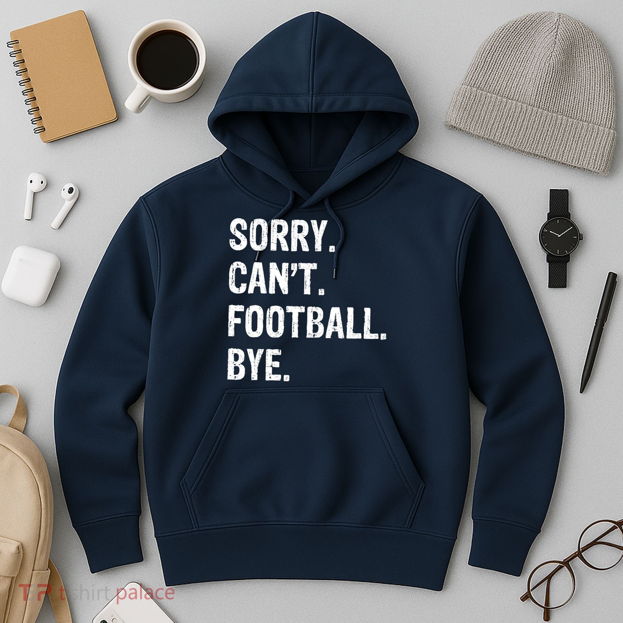 Sorry. CanT. Football. Bye. Hoodie