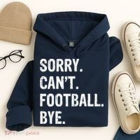 Sorry. CanT. Football. Bye. Hoodie thumb 4