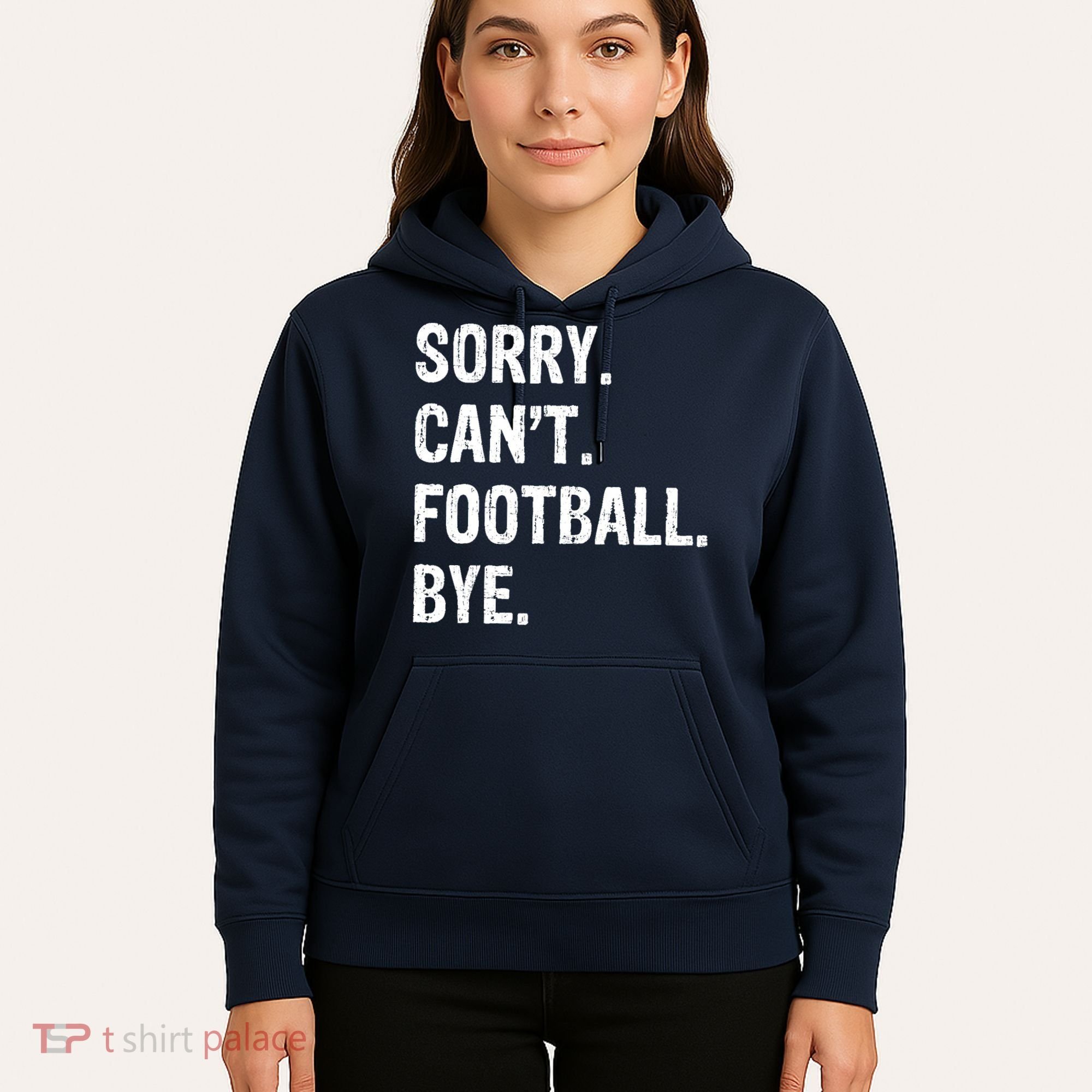 Sorry. CanT. Football. Bye. Hoodie