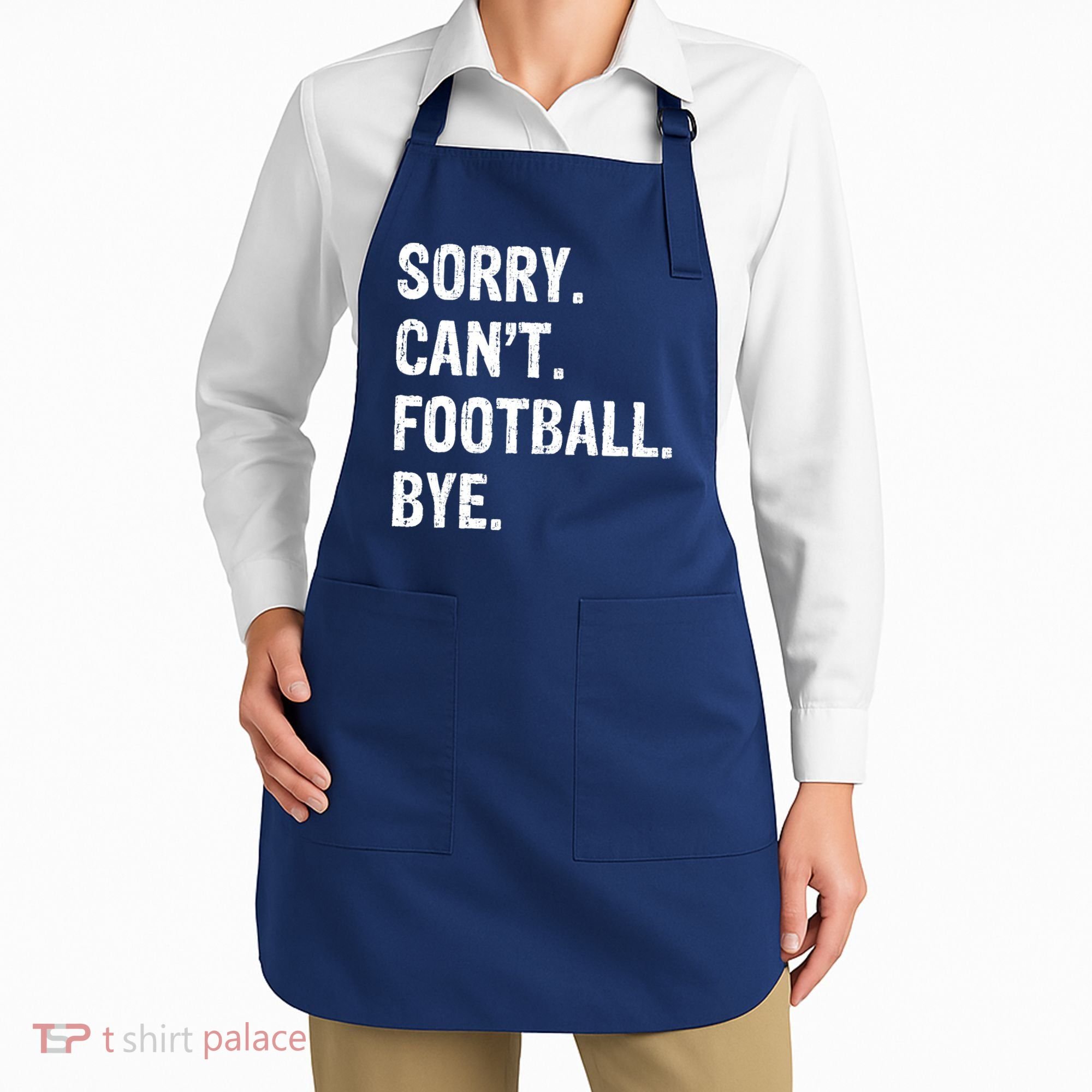 Sorry. CanT. Football. Bye. Apron