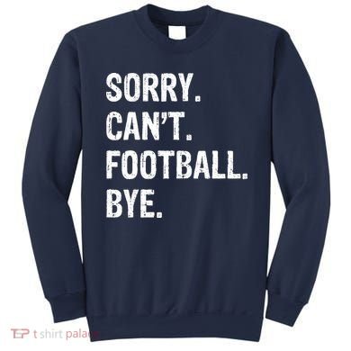 Sorry. CanT. Football. Bye. Sweatshirt