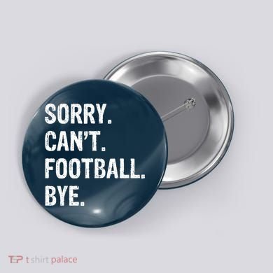 Sorry. CanT. Football. Bye. Button