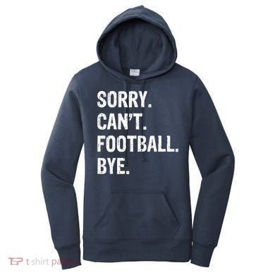 Sorry. CanT. Football. Bye. Women's Hoodie
