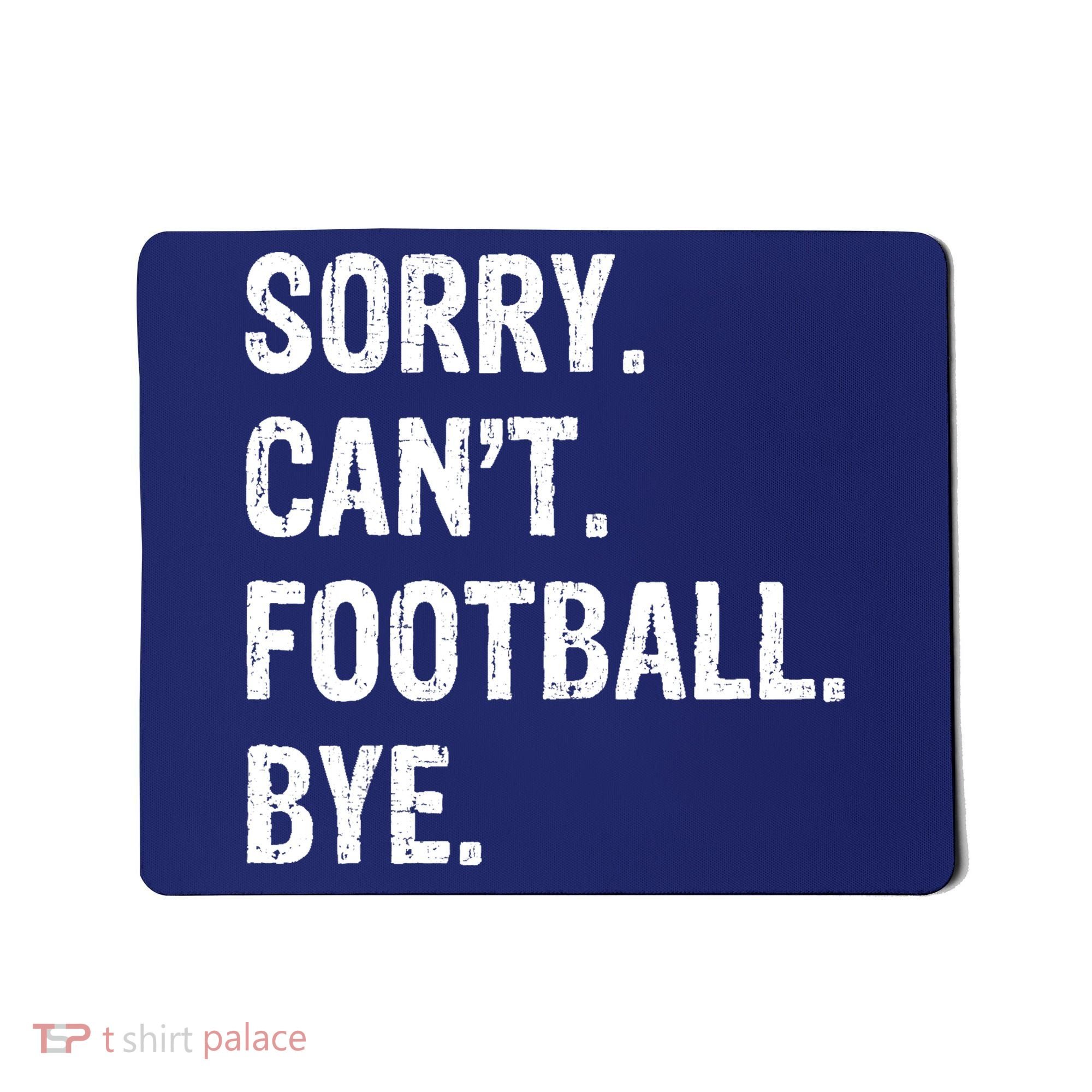 Sorry. CanT. Football. Bye. Mousepad