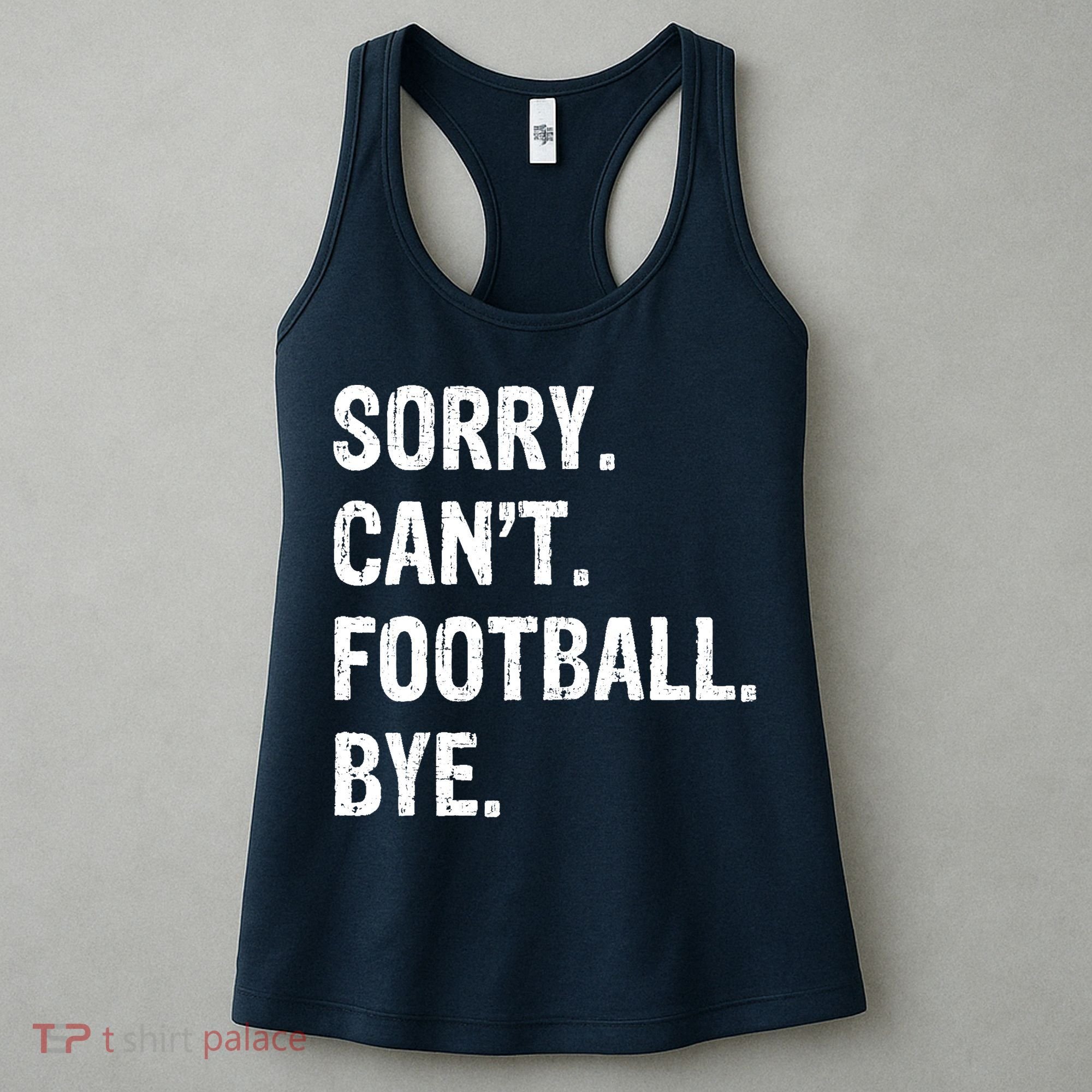 Sorry. CanT. Football. Bye. Women's Tank Top