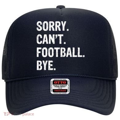 Sorry. CanT. Football. Bye. Hat