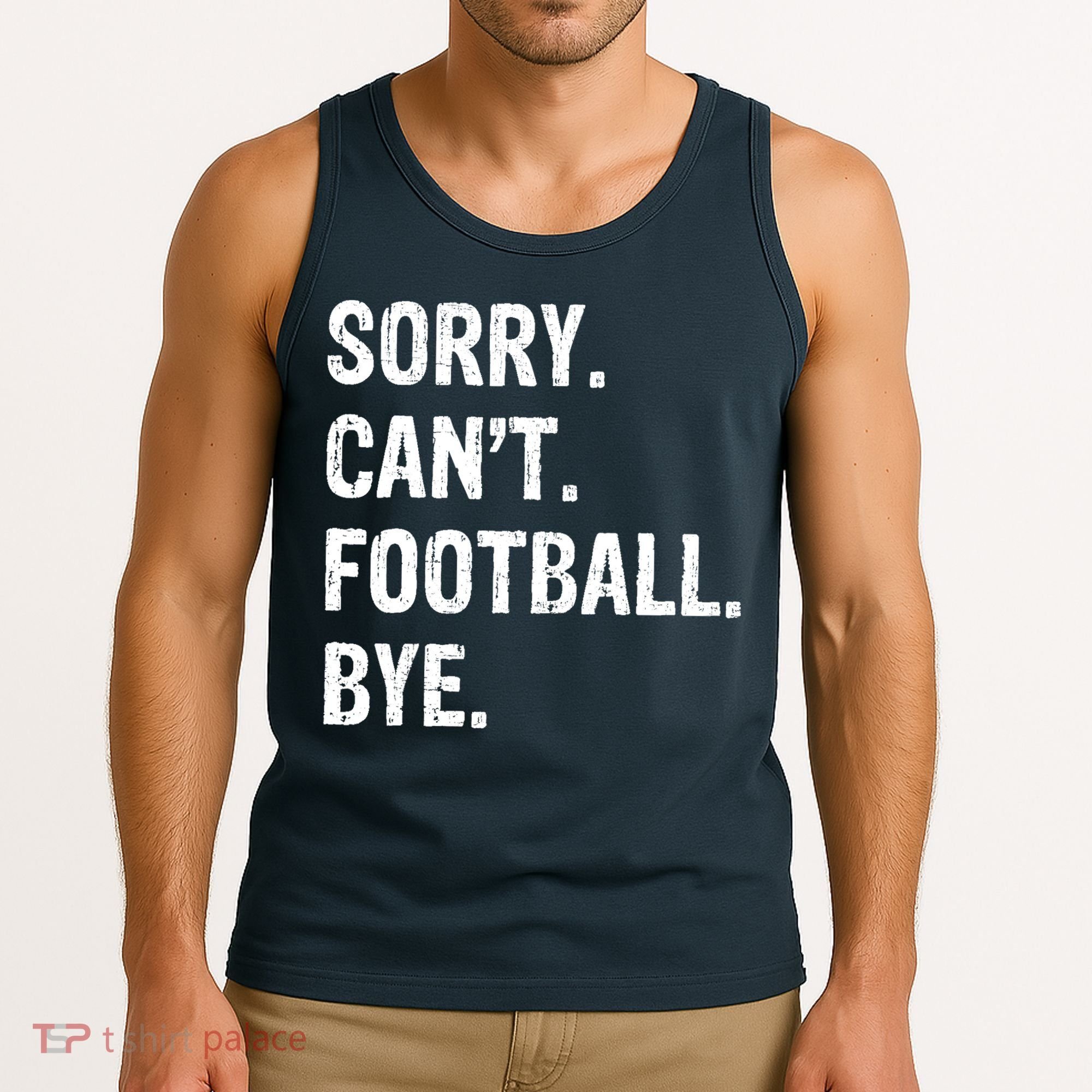 Sorry. CanT. Football. Bye. Tank Top