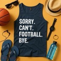 Sorry. CanT. Football. Bye. Tank Top thumb 4