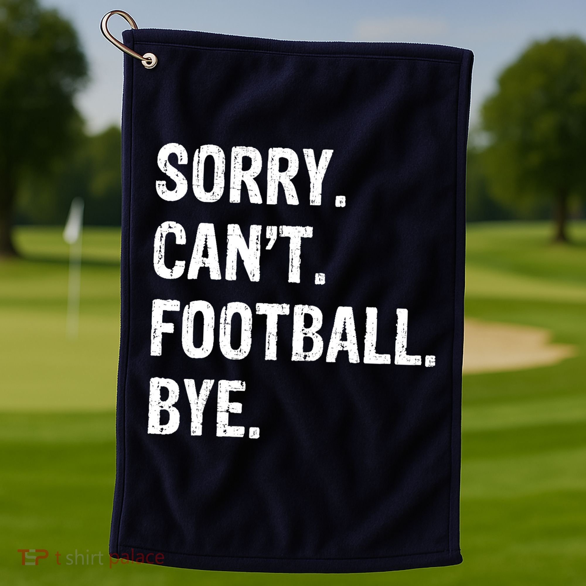 Sorry. CanT. Football. Bye. Golf Towel