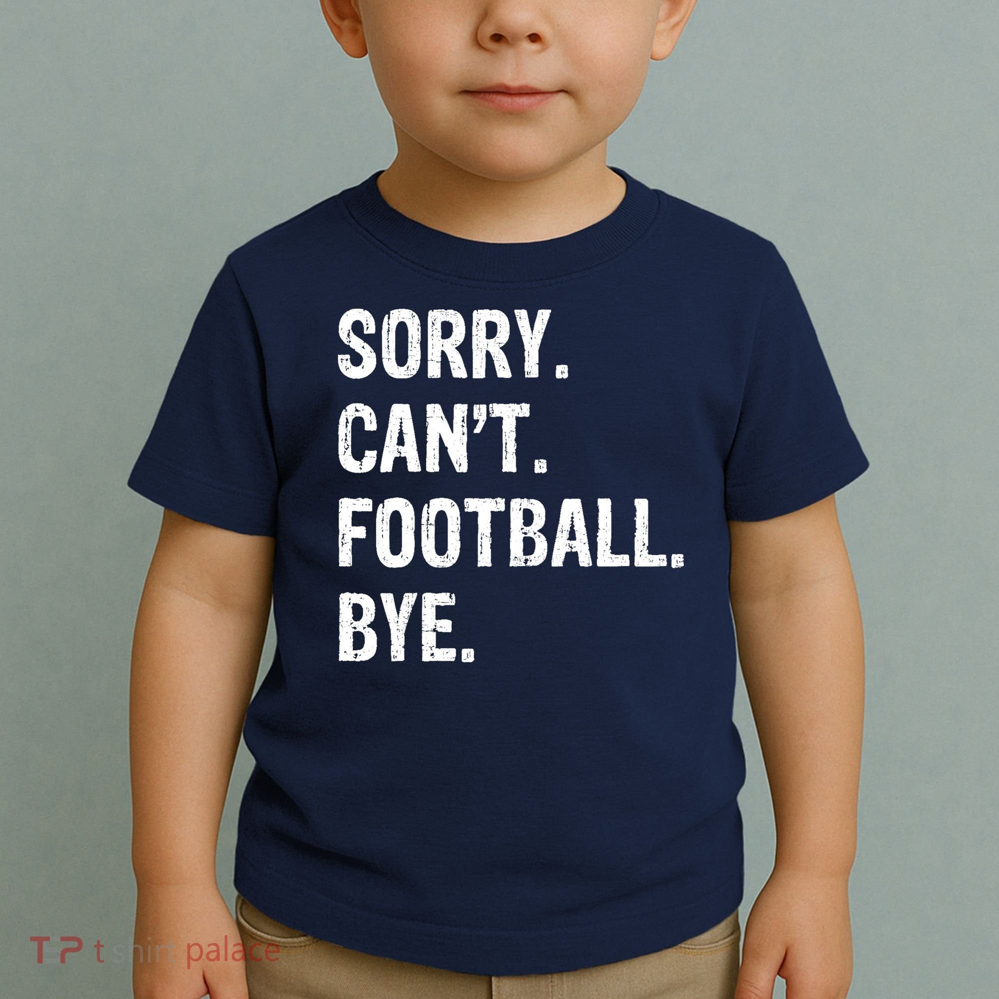 Sorry. CanT. Football. Bye. Toddler T-Shirt