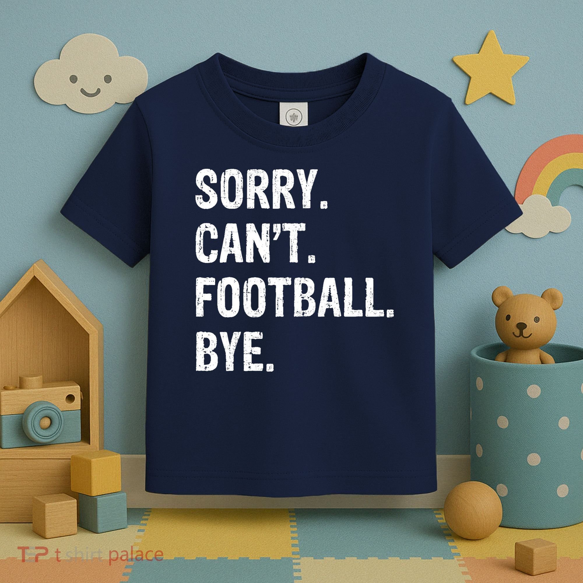 Sorry. CanT. Football. Bye. Toddler T-Shirt