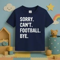 Sorry. CanT. Football. Bye. Toddler T-Shirt thumb 3
