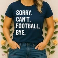 Sorry. CanT. Football. Bye. Women's T-Shirt thumb 2