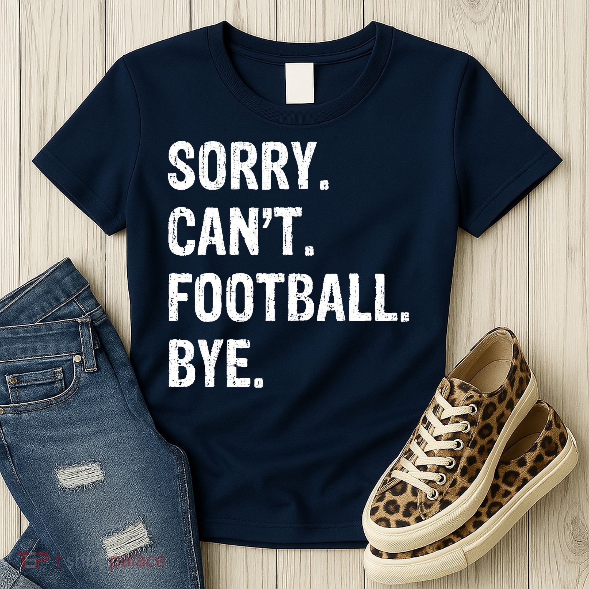 Sorry. CanT. Football. Bye. Women's T-Shirt