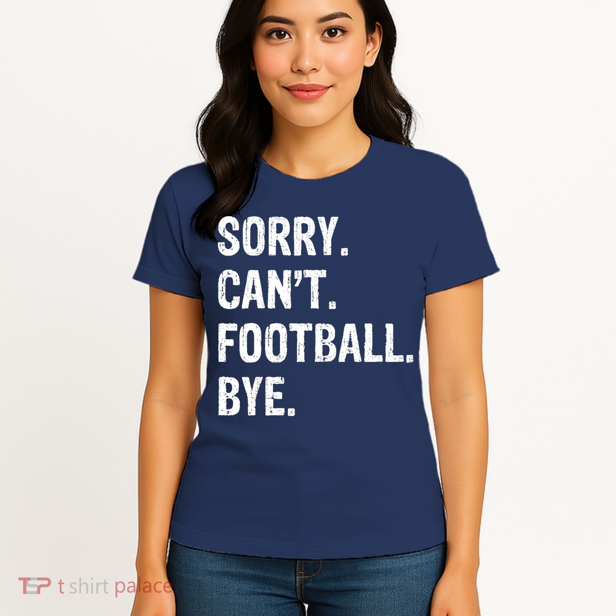 Sorry. CanT. Football. Bye. Women's T-Shirt