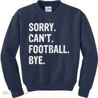 Sorry. CanT. Football. Bye. Kids Sweatshirt thumb 0