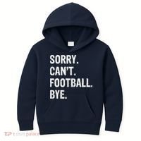 Sorry. CanT. Football. Bye. Kids Hoodie thumb 0