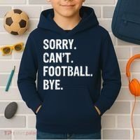 Sorry. CanT. Football. Bye. Kids Hoodie thumb 2