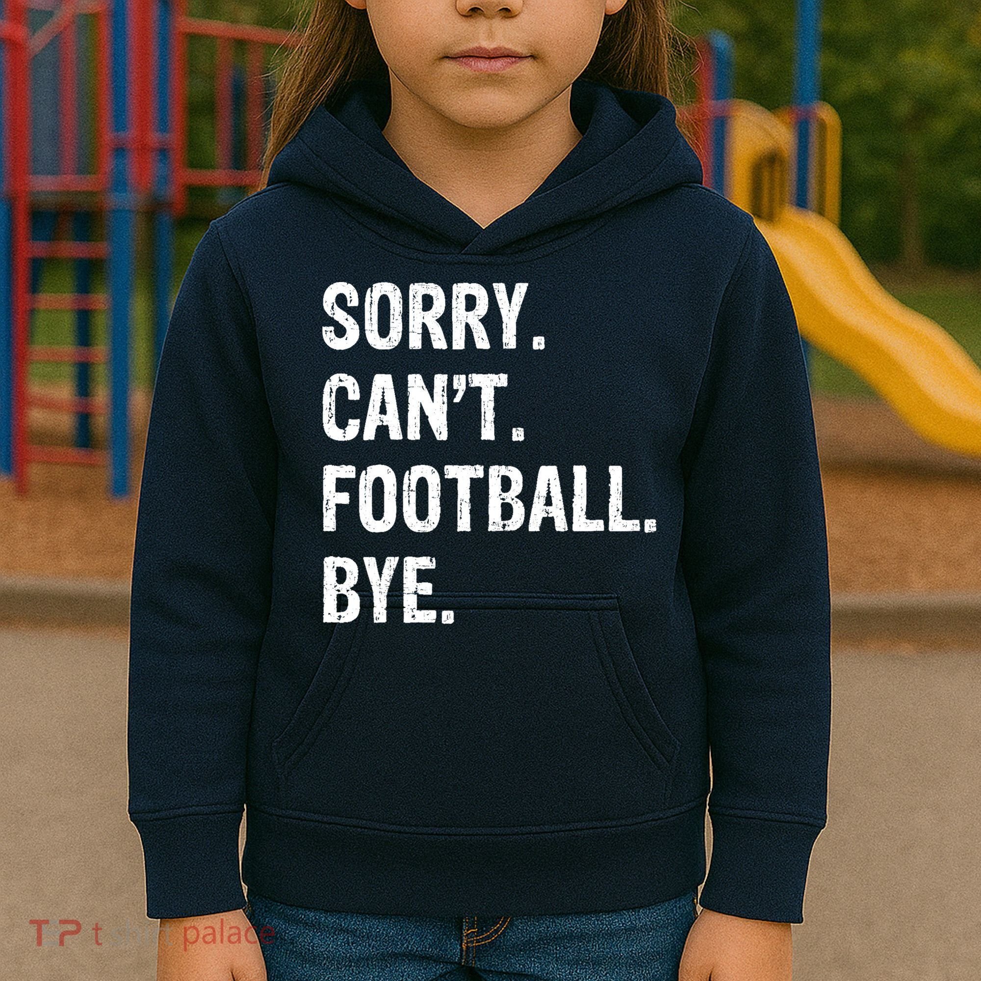 Sorry. CanT. Football. Bye. Kids Hoodie