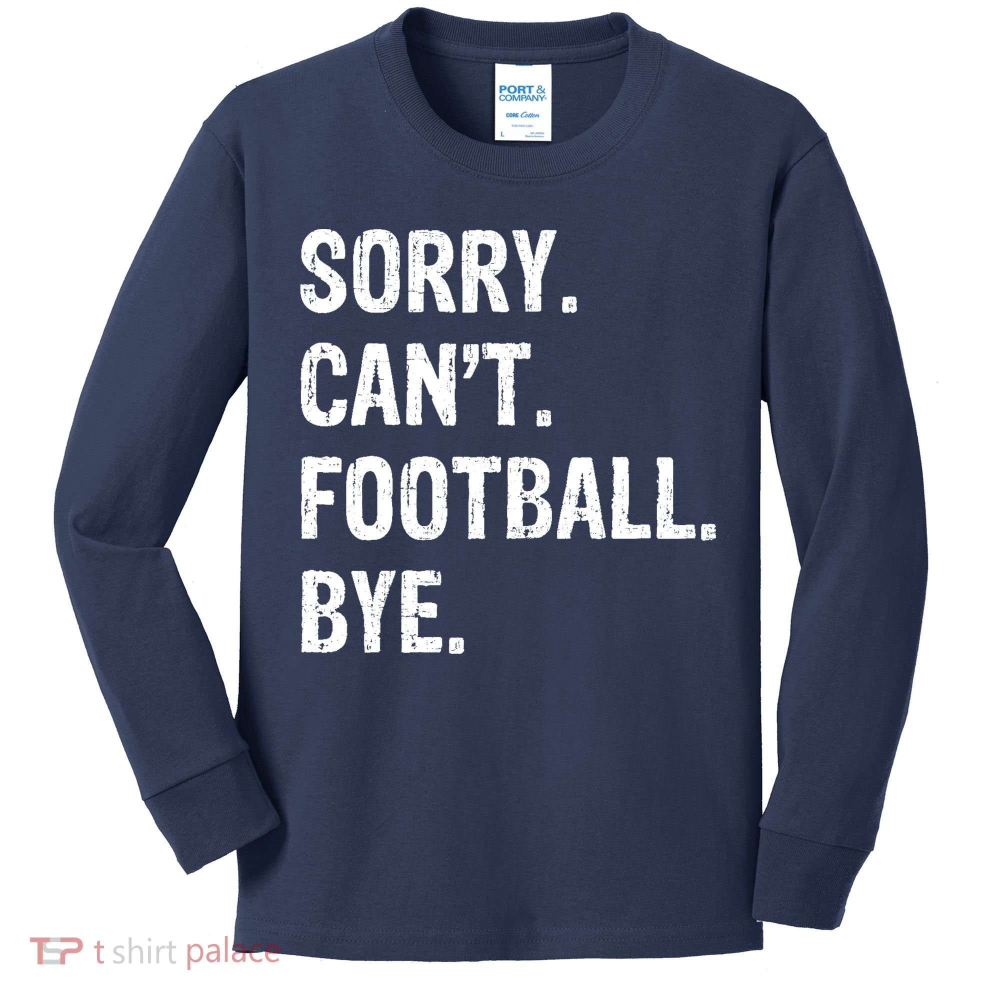 Sorry. CanT. Football. Bye. Kids Long Sleeve Shirt