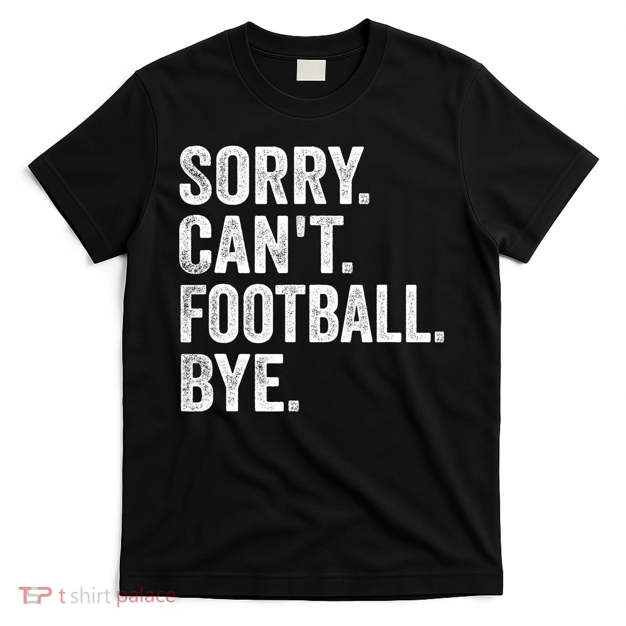 Sorry Cant Football Bye Funny Quote Fan Football Player T-Shirt