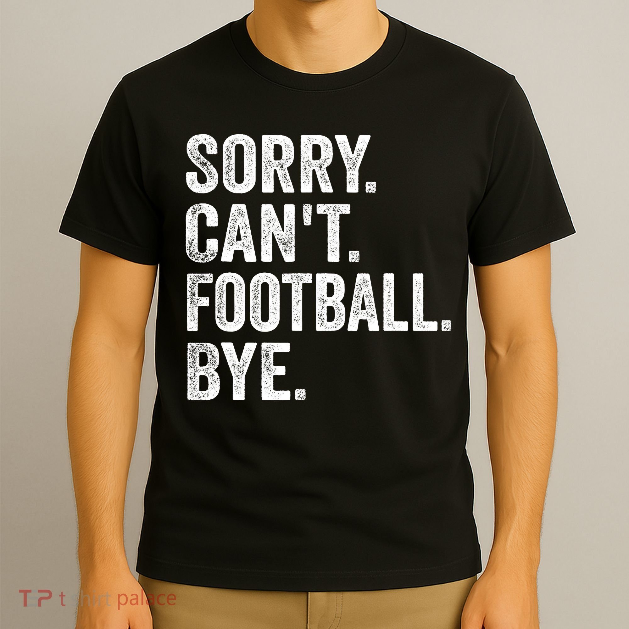 Sorry Cant Football Bye Funny Quote Fan Football Player T-Shirt