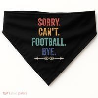 Sorry Can't Football Bye Funny Saying USA-Made Doggie Bandana thumb 0