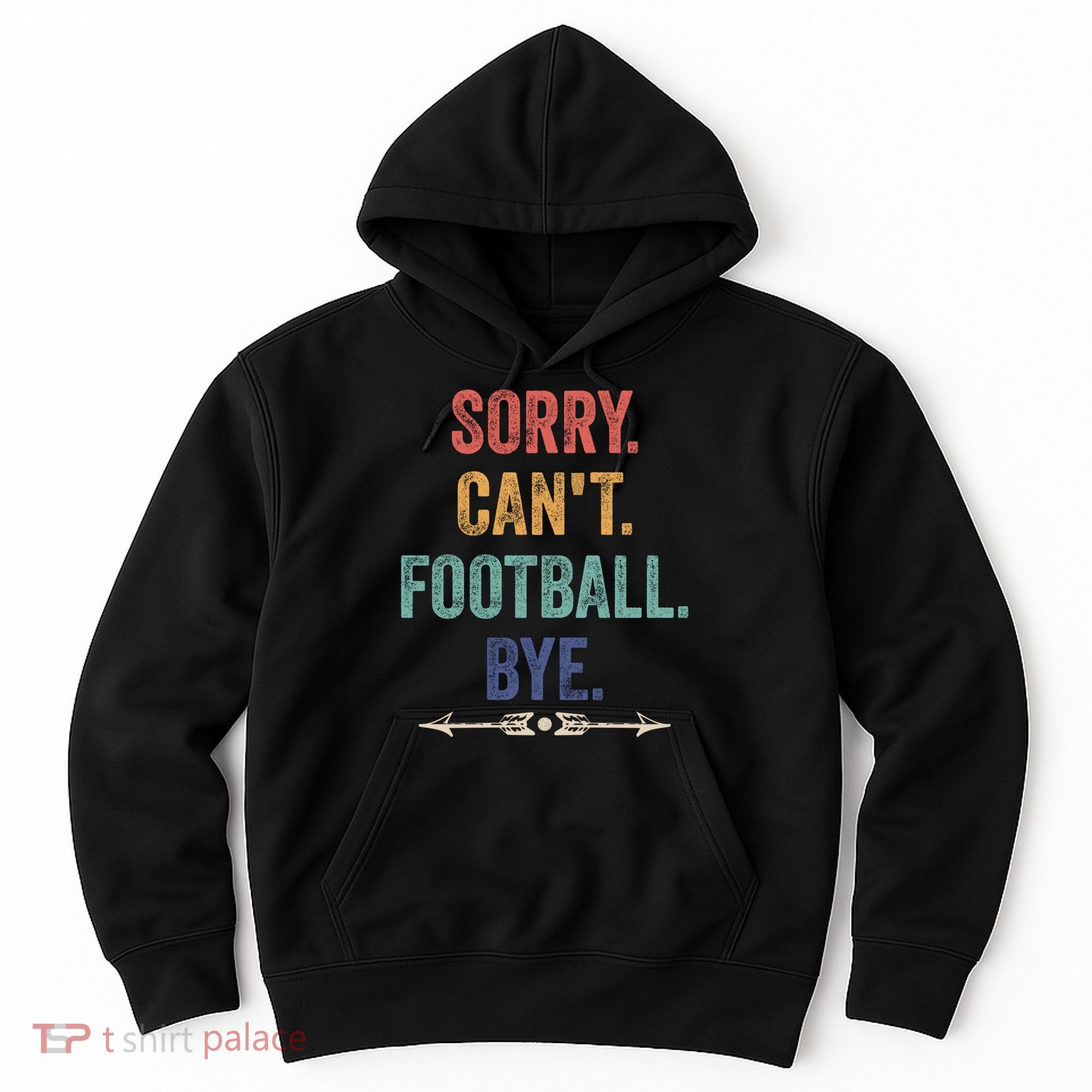 Sorry Can't Football Bye Funny Saying Hoodie