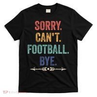 Sorry Can't Football Bye Funny Saying T-Shirt thumb 0