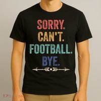 Sorry Can't Football Bye Funny Saying T-Shirt thumb 3