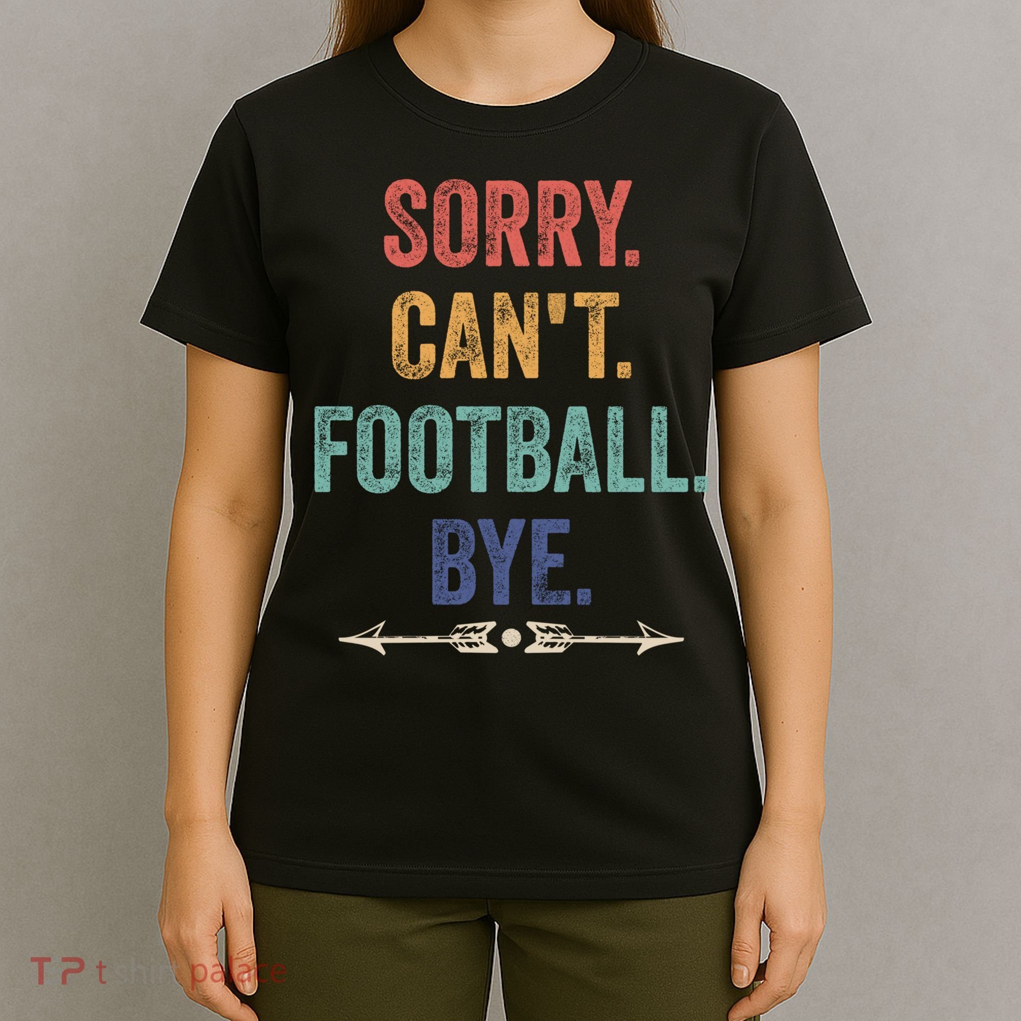 Sorry Can't Football Bye Funny Saying T-Shirt